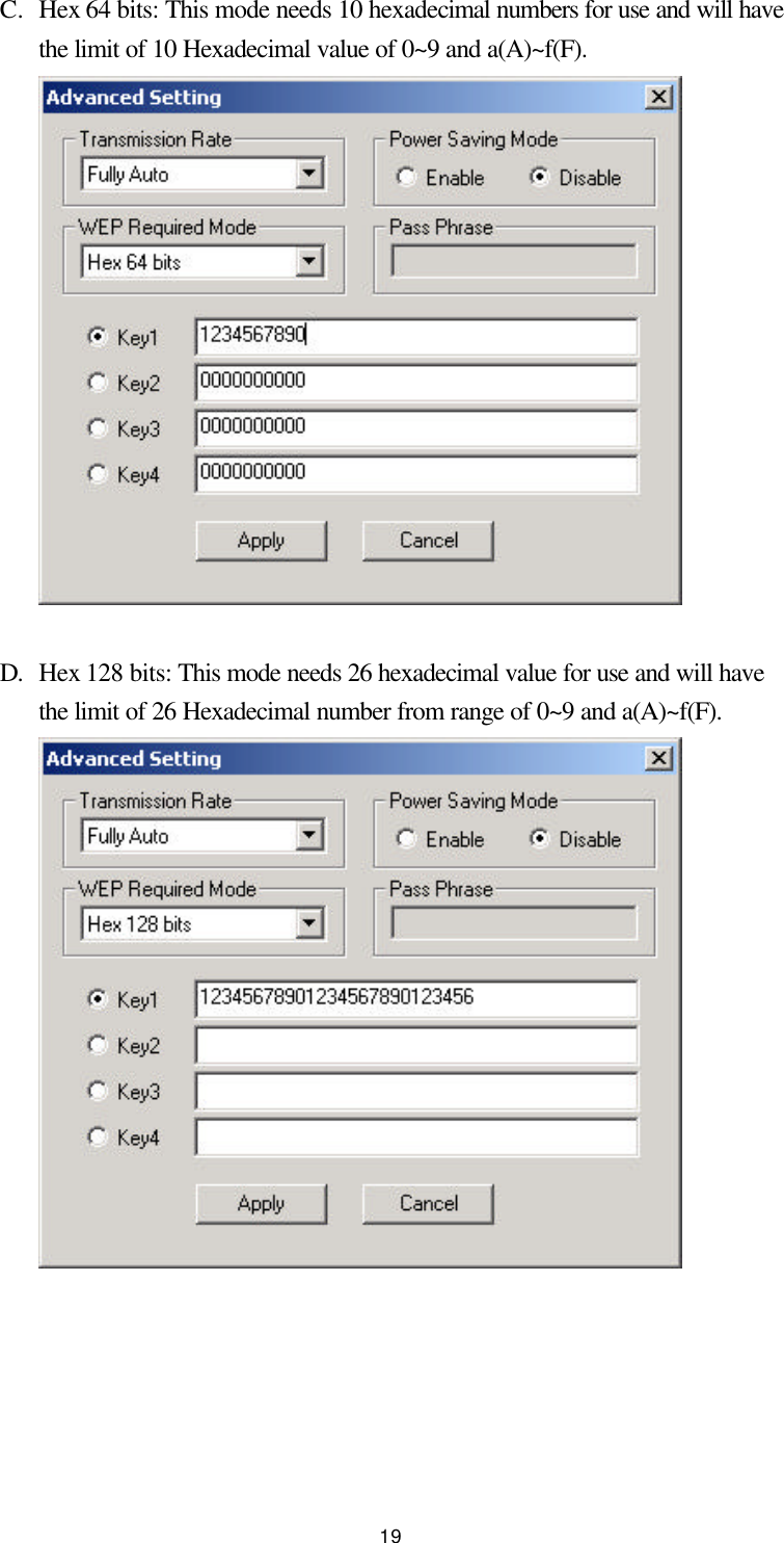  19 C. Hex 64 bits: This mode needs 10 hexadecimal numbers for use and will have the limit of 10 Hexadecimal value of 0~9 and a(A)~f(F).   D. Hex 128 bits: This mode needs 26 hexadecimal value for use and will have the limit of 26 Hexadecimal number from range of 0~9 and a(A)~f(F).    