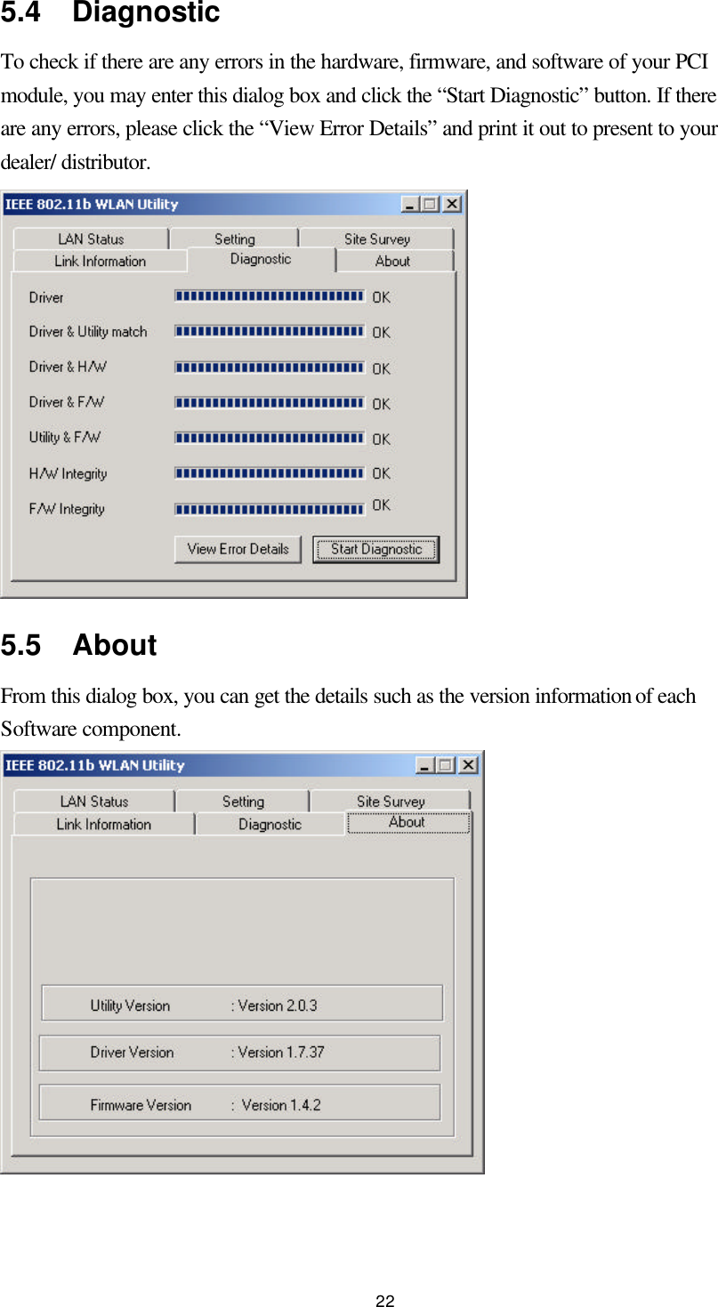  22 5.4  Diagnostic To check if there are any errors in the hardware, firmware, and software of your PCI module, you may enter this dialog box and click the “Start Diagnostic” button. If there are any errors, please click the “View Error Details” and print it out to present to your dealer/ distributor.  5.5  About From this dialog box, you can get the details such as the version information of each Software component.  