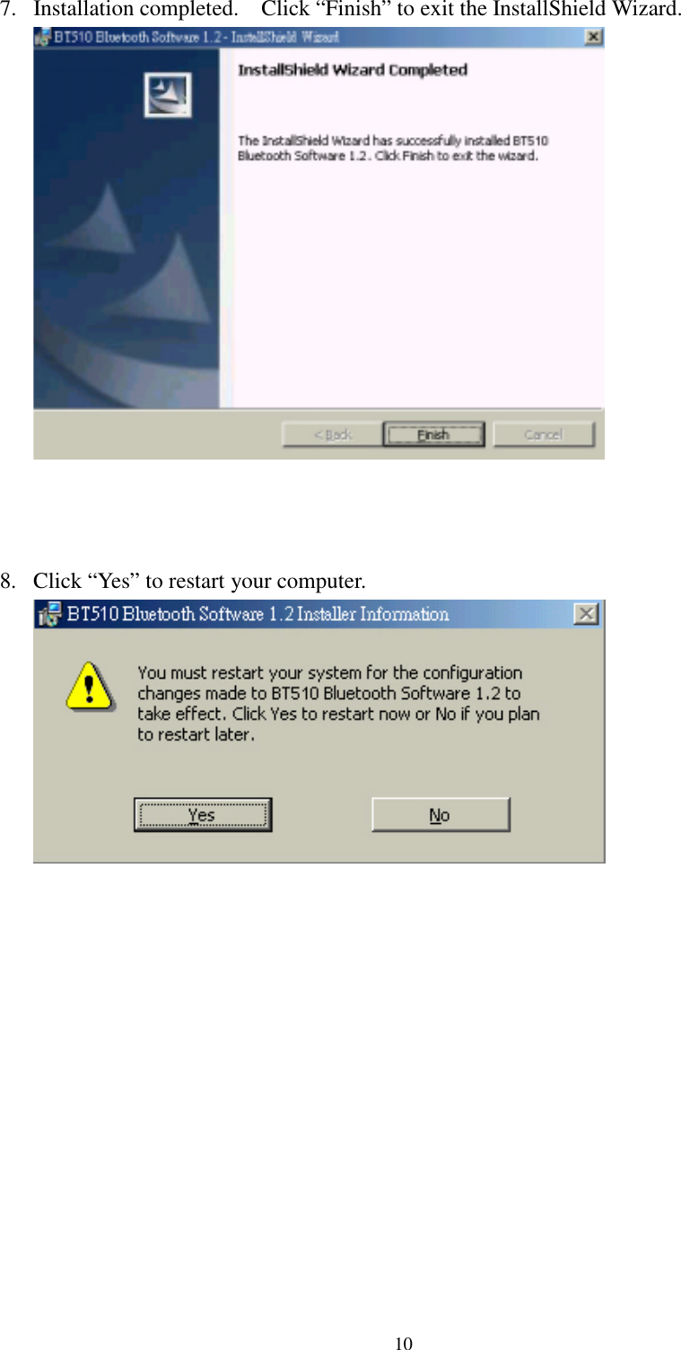 107.  Installation completed.    Click “Finish” to exit the InstallShield Wizard.8.  Click “Yes” to restart your computer.