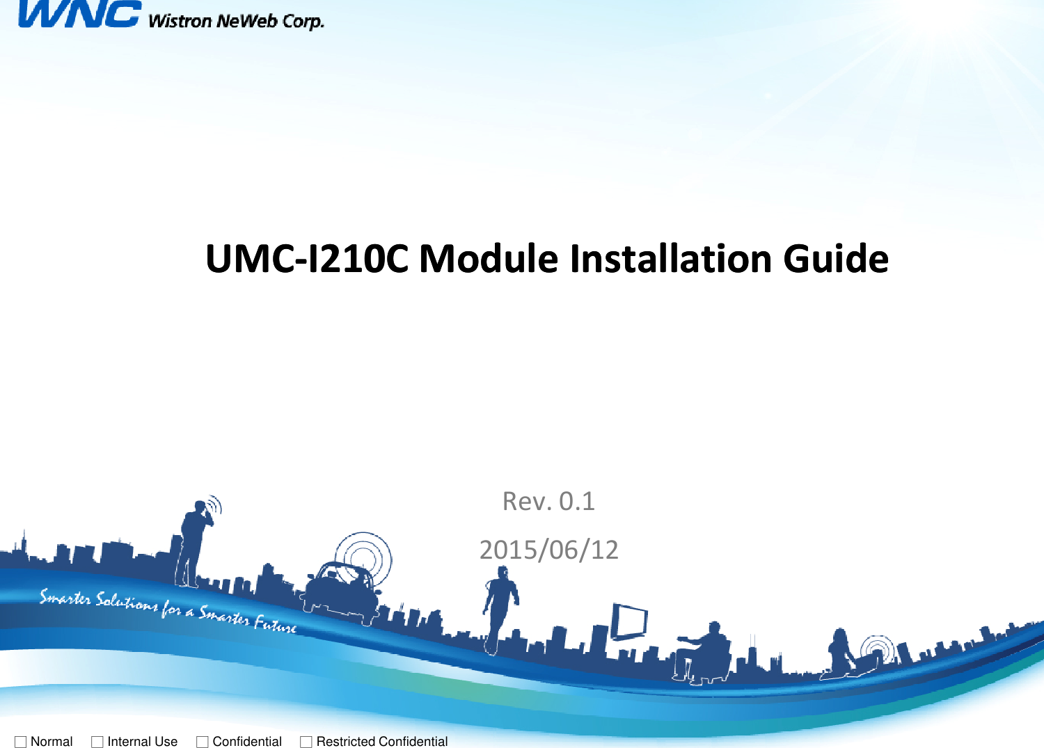 UMCUMC--I210C Module Installation GuideI210C Module Installation Guide□Normal     □Internal Use  □Confidential  □Restricted ConfidentialRev. 0.12015/06/12