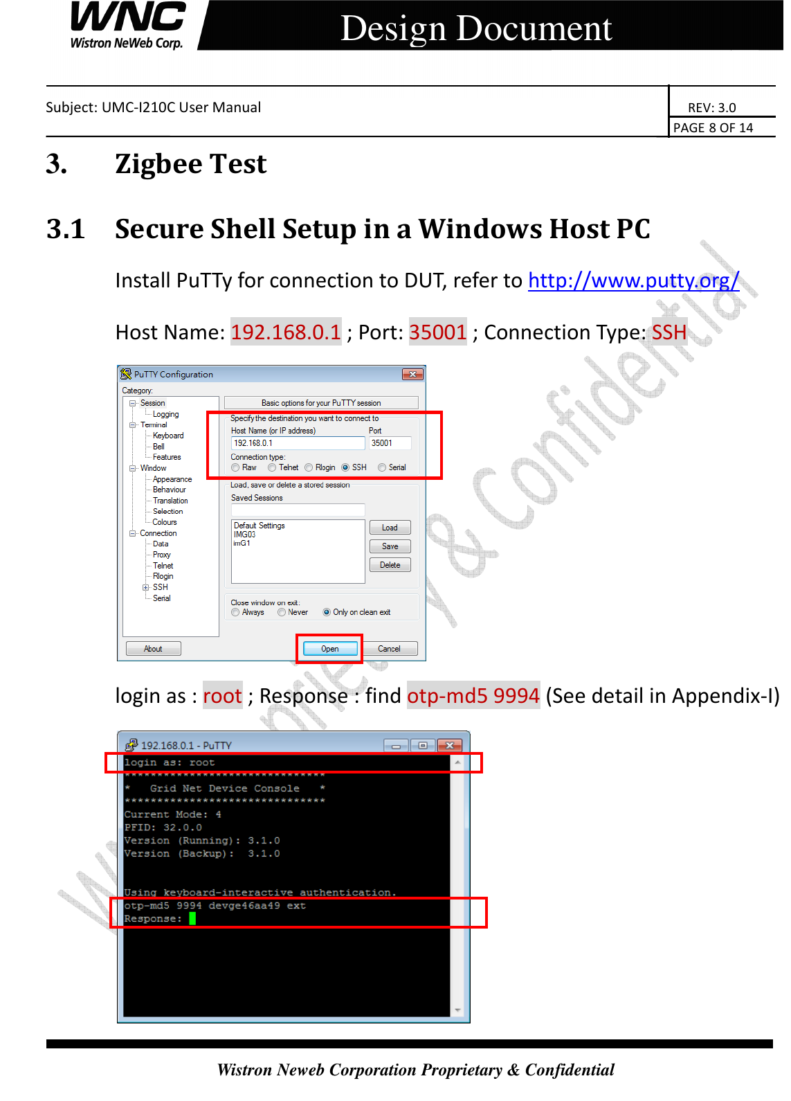    Subject: UMC-I210C User Manual                                                                       REV: 3.0                                                                                                                                                                               PAGE 8 OF 14  Wistron Neweb Corporation Proprietary &amp; Confidential     Design Document 3.       Zigbee Test 3.1 Secure Shell Setup in a Windows Host PC Install PuTTy for connection to DUT, refer to http://www.putty.org/ Host Name: 192.168.0.1 ; Port: 35001 ; Connection Type: SSH  login as : root ; Response : find otp-md5 9994 (See detail in Appendix-I)  