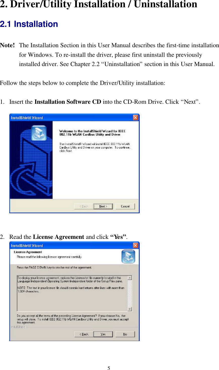 52. Driver/Utility Installation / Uninstallation2.1 InstallationNote!  The Installation Section in this User Manual describes the first-time installationfor Windows. To re-install the driver, please first uninstall the previouslyinstalled driver. See Chapter 2.2 “Uninstallation” section in this User Manual.Follow the steps below to complete the Driver/Utility installation:1. Insert the Installation Software CD into the CD-Rom Drive. Click “Next”.2. Read the License Agreement and click “Yes”.