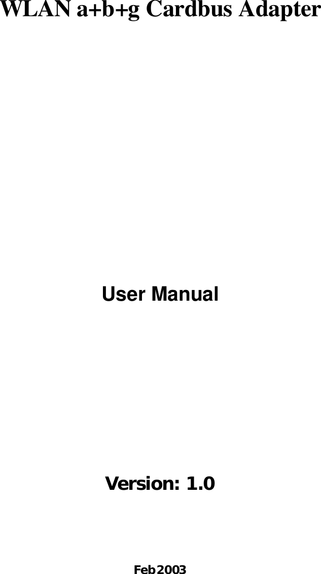 WLAN a+b+g Cardbus Adapter   User Manual  Version: 1.0 Feb 2003 