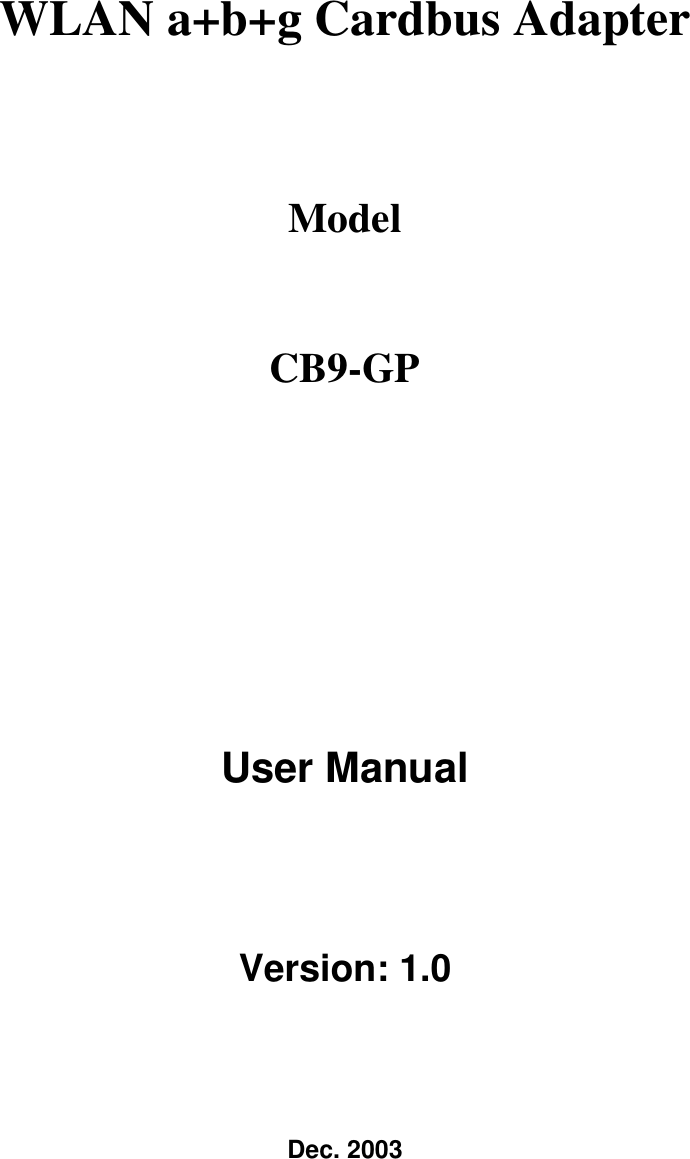 WLAN a+b+g Cardbus Adapter Model  CB9-GP  User Manual Version: 1.0 Dec. 2003 