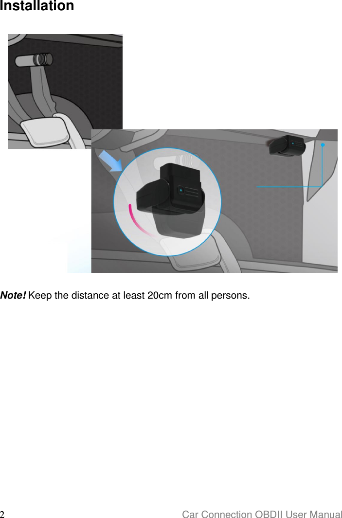  2                                                                      Car Connection OBDII User Manual  Installation    Note! Keep the distance at least 20cm from all persons.