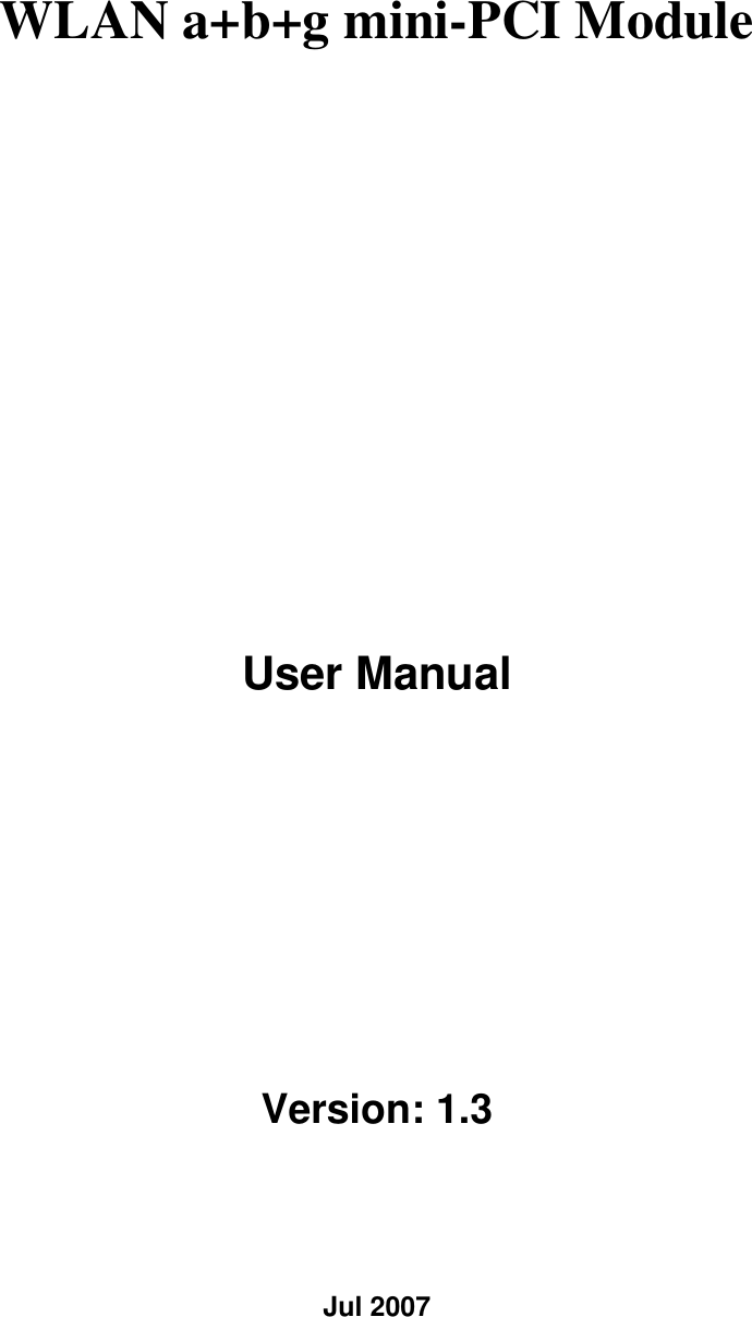 WLAN a+b+g mini-PCI Module   User Manual  Version: 1.3 Jul 2007 