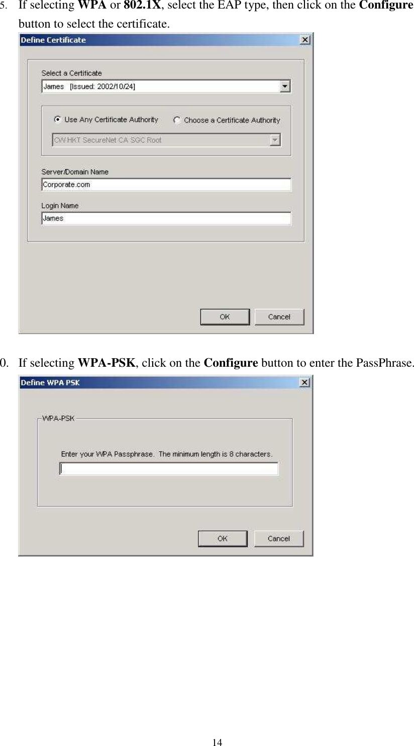   145. If selecting WPA or 802.1X, select the EAP type, then click on the Configure button to select the certificate.   0. If selecting WPA-PSK, click on the Configure button to enter the PassPhrase.   