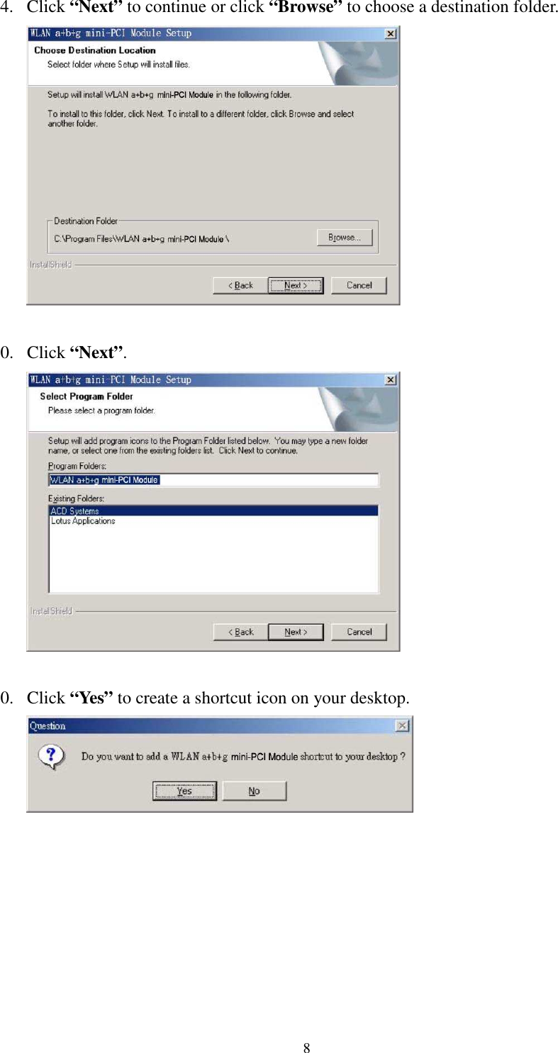   8 4. Click “Next” to continue or click “Browse” to choose a destination folder.   0. Click “Next”.   0. Click “Yes” to create a shortcut icon on your desktop.    