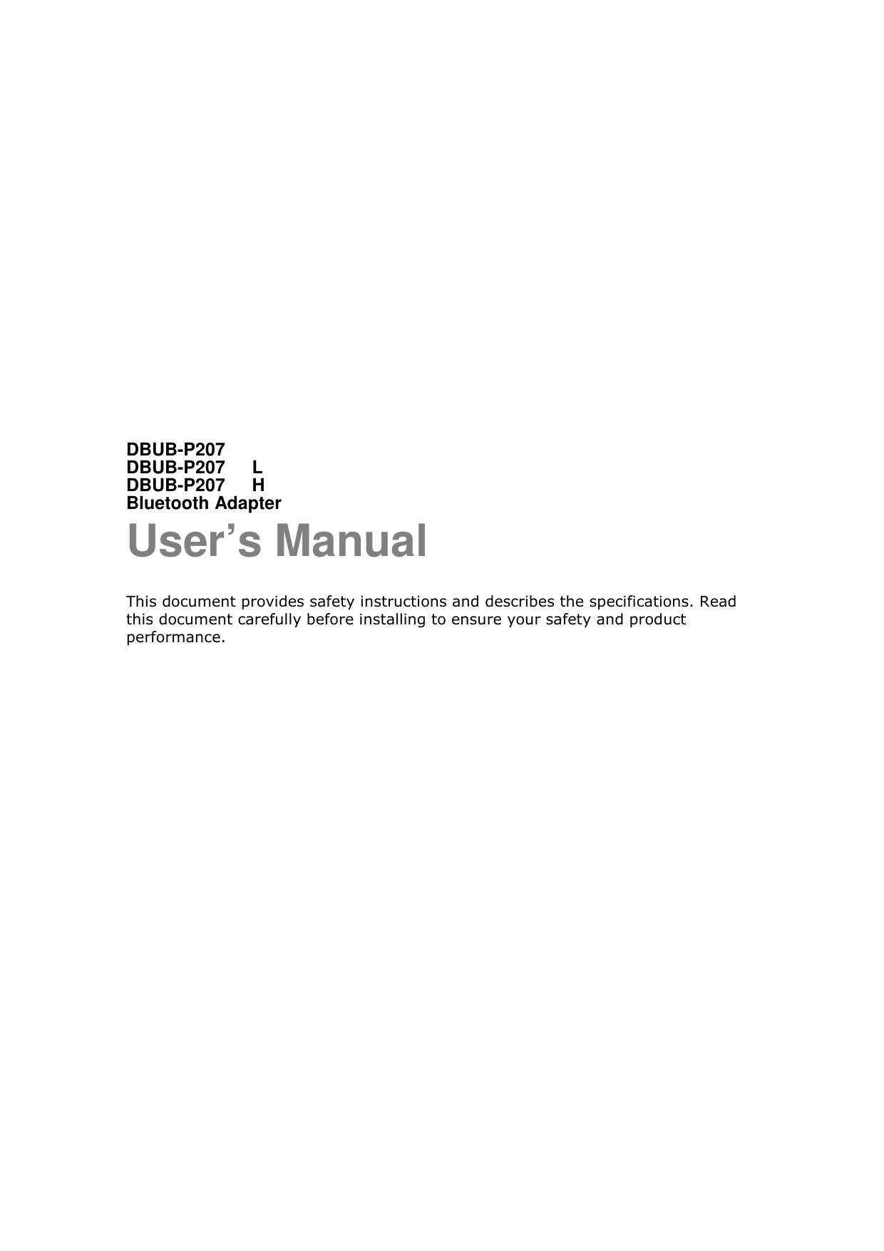            DBUB-P207   DBUB-P207      L     DBUB-P207      H Bluetooth Adapter User’s Manual This document provides safety instructions and describes the specifications. Read this document carefully before installing to ensure your safety and product performance.    