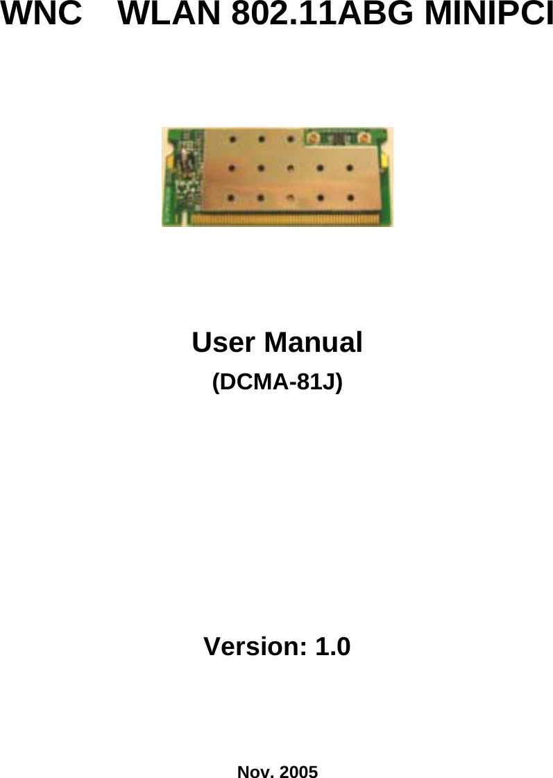 WNC  WLAN 802.11ABG MINIPCI  User Manual (DCMA-81J)  Version: 1.0 Nov. 2005 