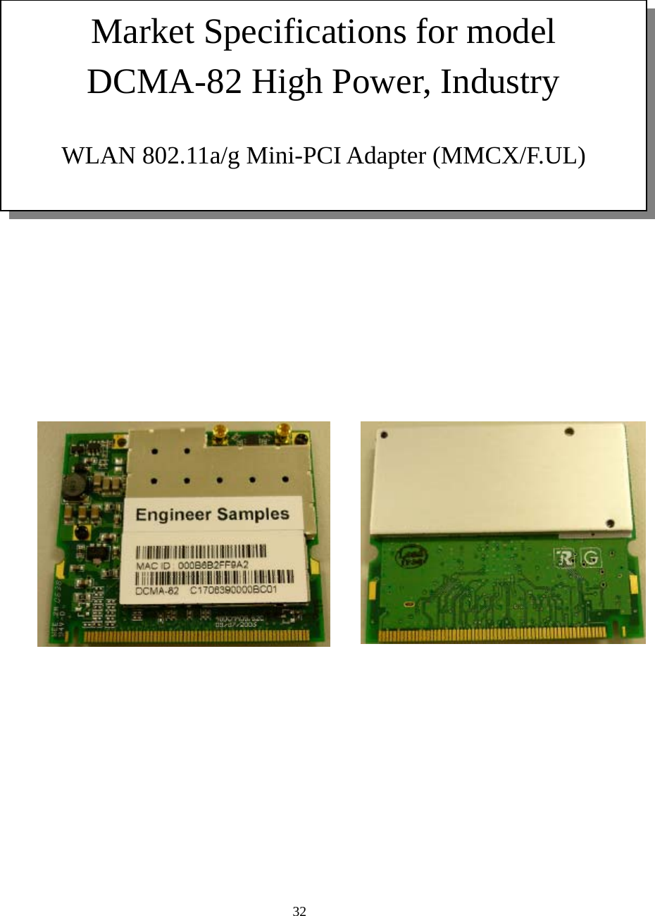  32                             Market Specifications for model   DCMA-82 High Power, Industry  WLAN 802.11a/g Mini-PCI Adapter (MMCX/F.UL) 