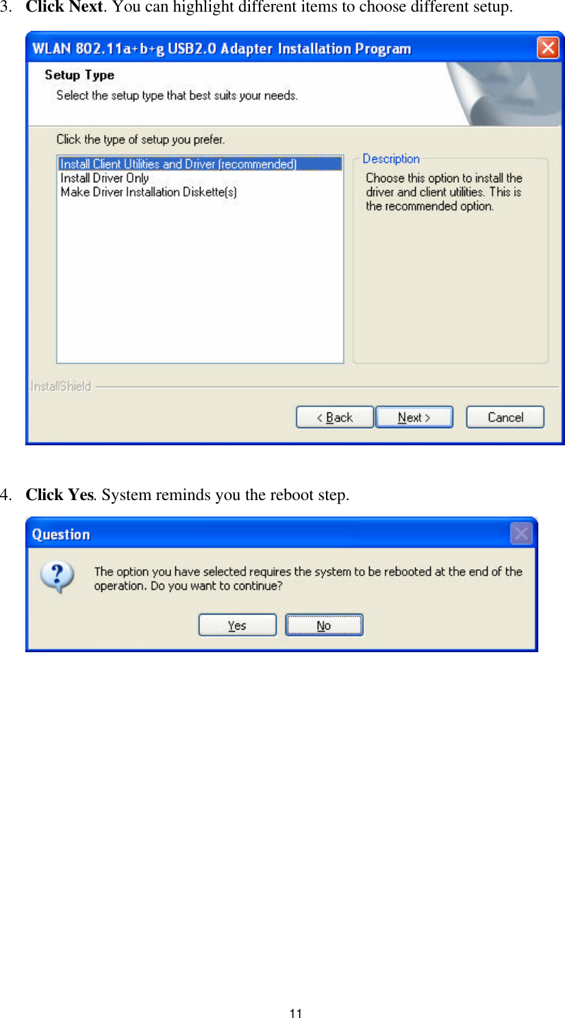 11 3. Click Next. You can highlight different items to choose different setup.   4. Click Yes. System reminds you the reboot step.   