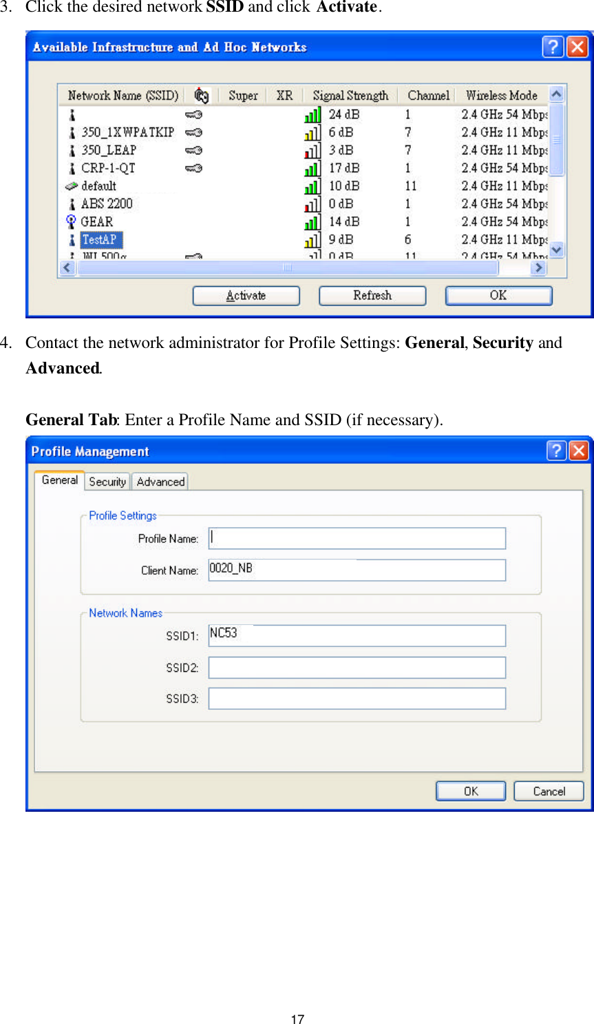 17 3. Click the desired network SSID and click Activate.   4. Contact the network administrator for Profile Settings: General, Security and Advanced.  General Tab: Enter a Profile Name and SSID (if necessary).    