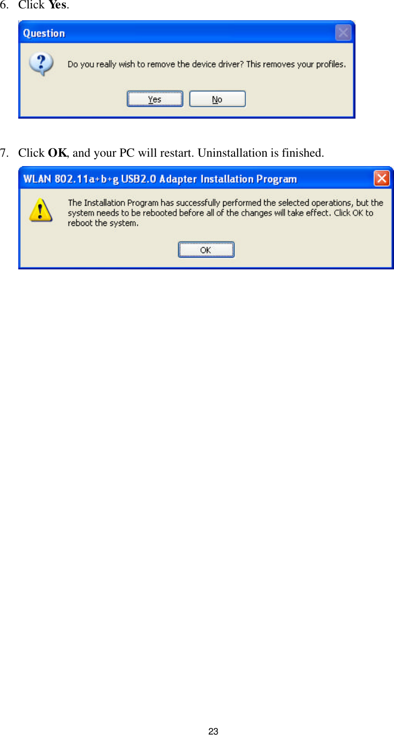 23 6. Click Yes.   7. Click OK, and your PC will restart. Uninstallation is finished.    
