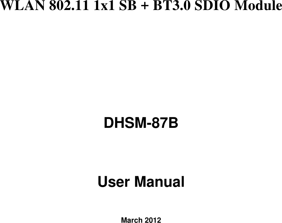  WLAN 802.11 1x1 SB + BT3.0 SDIO Module    DHSM-87B   User Manual    March 2012 