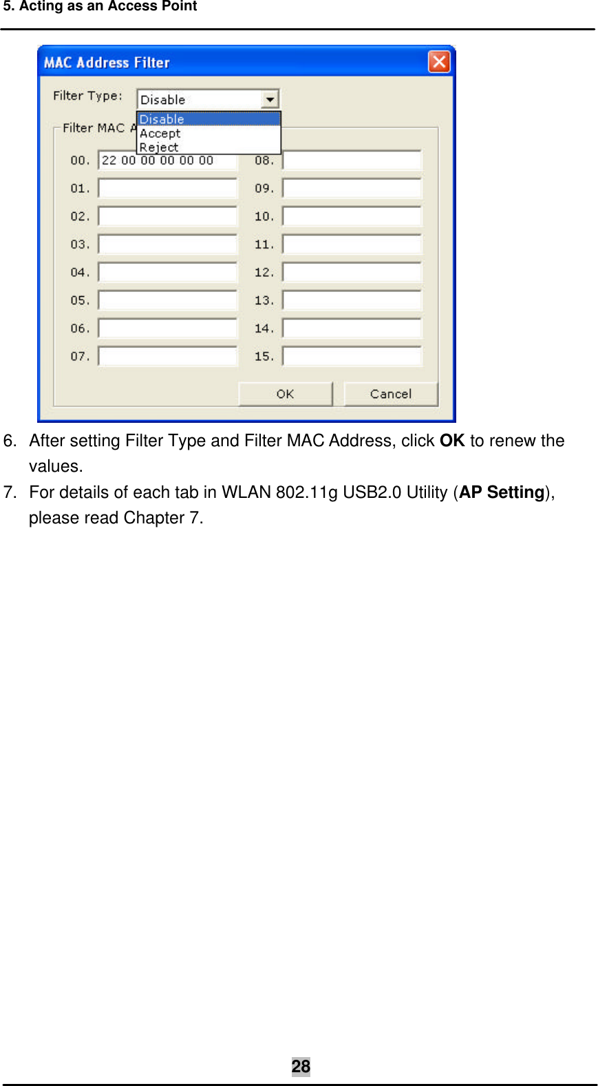 5. Acting as an Access Point  28 6. After setting Filter Type and Filter MAC Address, click OK to renew the values. 7. For details of each tab in WLAN 802.11g USB2.0 Utility (AP Setting), please read Chapter 7.  