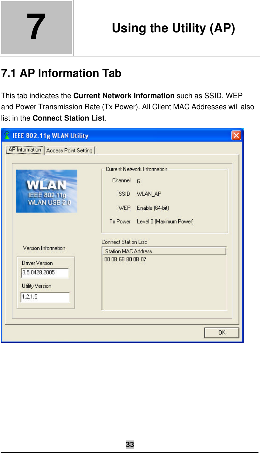   33 7  7. Using the Utility (AP) 7.1 AP Information Tab This tab indicates the Current Network Information such as SSID, WEP and Power Transmission Rate (Tx Power). All Client MAC Addresses will also list in the Connect Station List.  