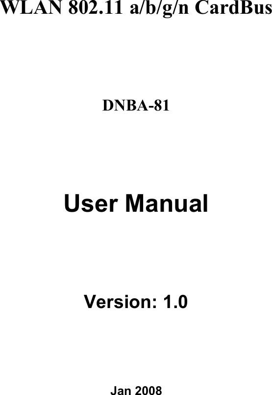 WLAN 802.11 a/b/g/n CardBus DNBA-81 User Manual Version: 1.0 Jan 2008 