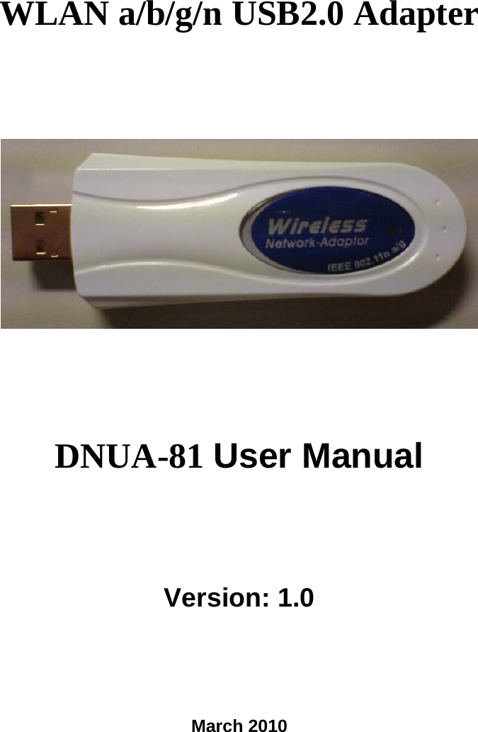 WLAN a/b/g/n USB2.0 Adapter  DNUA-81 User Manual Version: 1.0 March 2010 