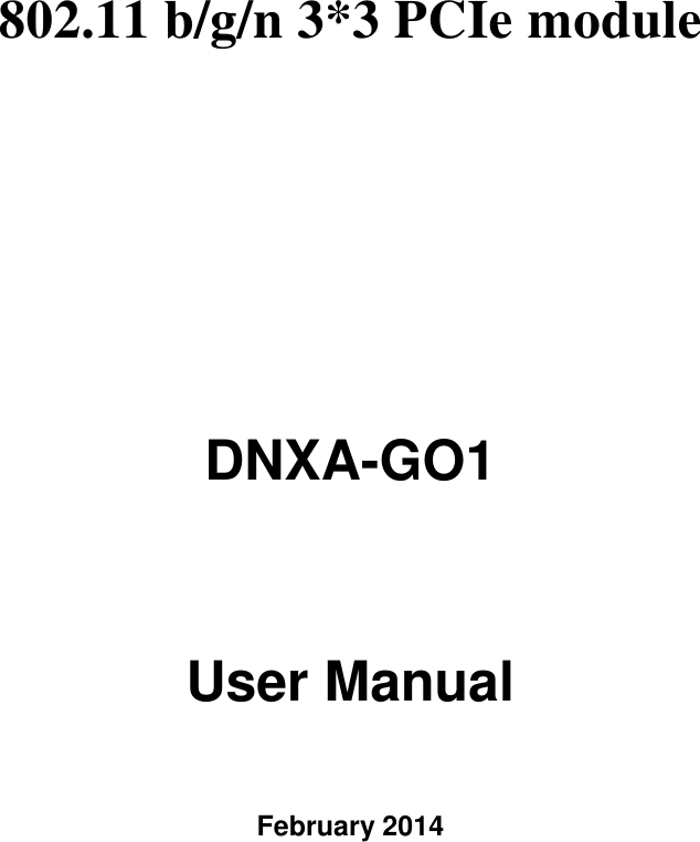  802.11 b/g/n 3*3 PCIe module    DNXA-GO1   User Manual    February 2014 