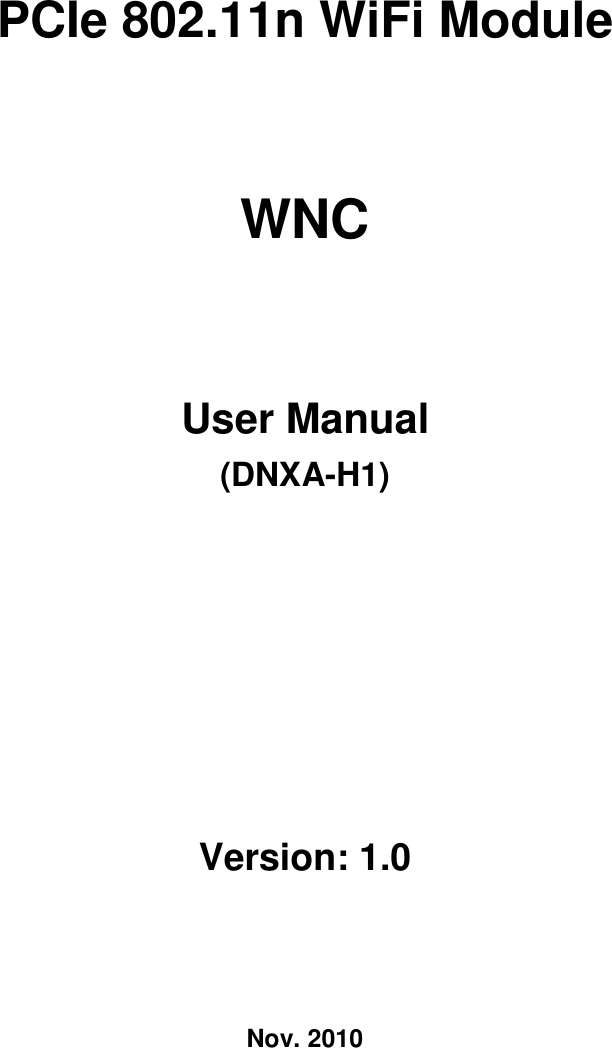 PCIe 802.11n WiFi Module WNC User Manual (DNXA-H1)  Version: 1.0 Nov. 2010 