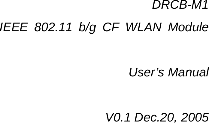  DRCB-M1 IEEE 802.11 b/g CF WLAN Module  User’s Manual  V0.1 Dec.20, 2005  