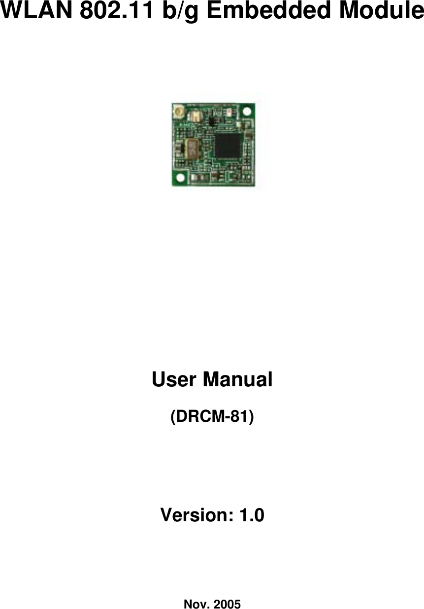 WLAN 802.11 b/g Embedded Module     User Manual (DRCM-81) Version: 1.0 Nov. 2005 