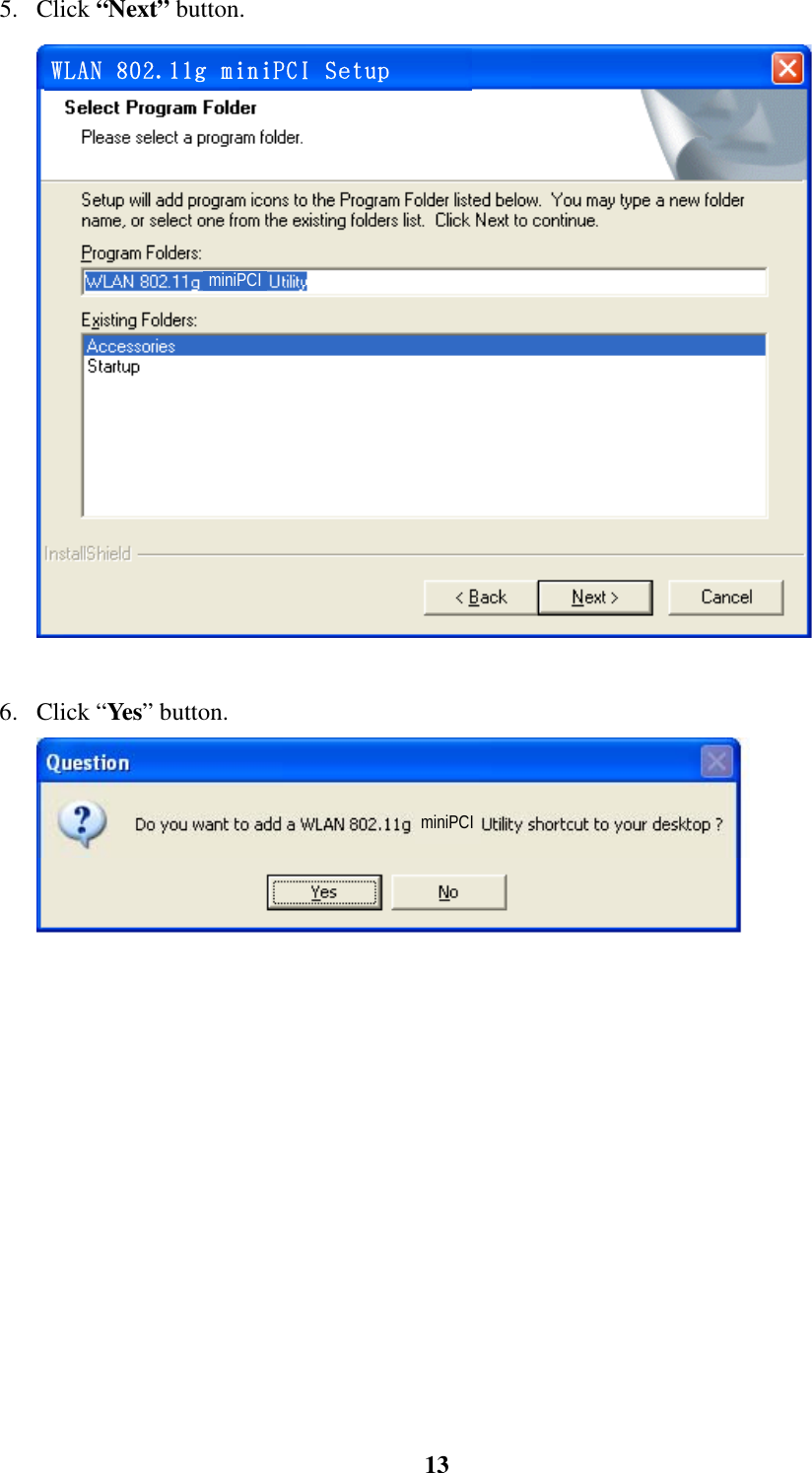    135. Click “Next” button.  miniPCI WLAN 802.11g miniPCI Setup   6. Click “Yes” button.  miniPCI    