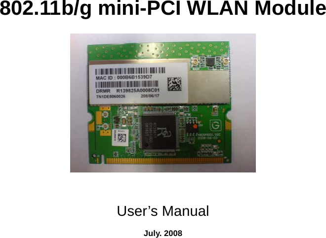 802.11b/g mini-PCI WLAN Module    User’s Manual  July. 2008 