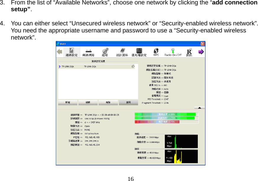  163.  From the list of “Available Networks”, choose one network by clicking the “add connection setup”.   4.  You can either select “Unsecured wireless network” or “Security-enabled wireless network”. You need the appropriate username and password to use a “Security-enabled wireless network”. 