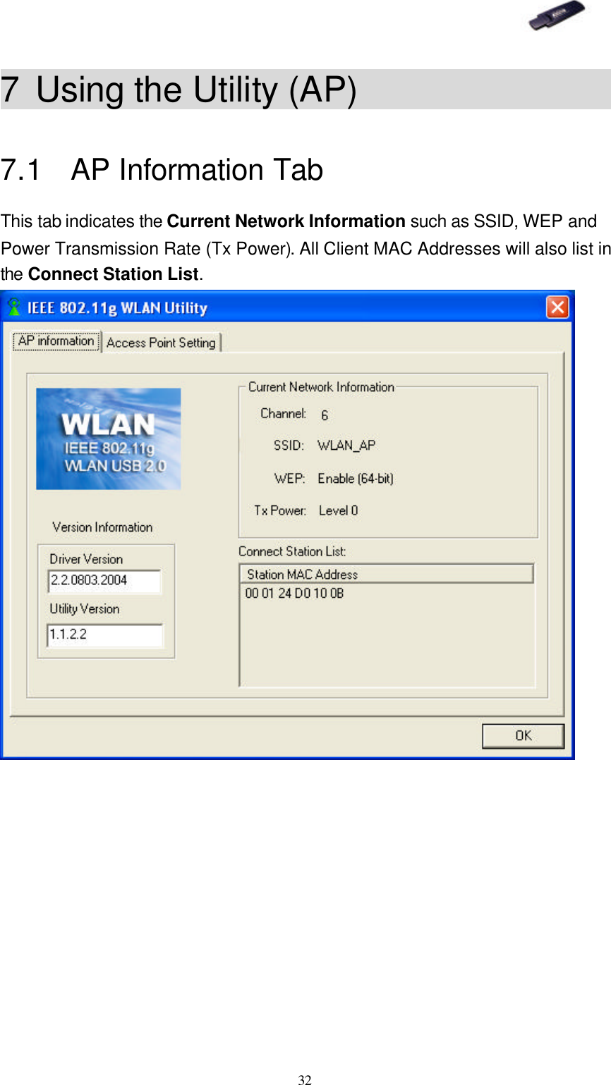   32 7 Using the Utility (AP)                 7.1 AP Information Tab This tab indicates the Current Network Information such as SSID, WEP and Power Transmission Rate (Tx Power). All Client MAC Addresses will also list in the Connect Station List.  