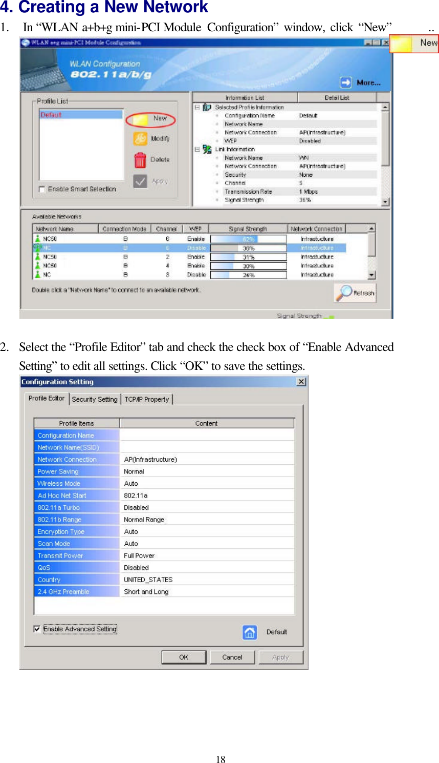  18 4. Creating a New Network 1.  In “WLAN a+b+g mini-PCI Module Configuration” window, click “New”       ..   2.  Select the “Profile Editor” tab and check the check box of “Enable Advanced Setting” to edit all settings. Click “OK” to save the settings.  