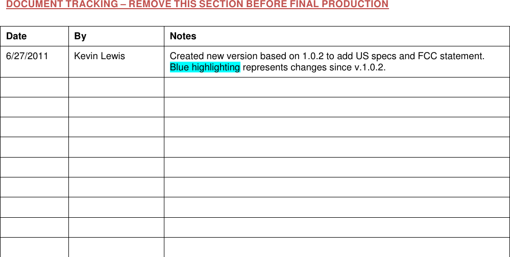   DOCUMENT TRACKING – REMOVE THIS SECTION BEFORE FINAL PRODUCTION Date  By  Notes 6/27/2011  Kevin Lewis  Created new version based on 1.0.2 to add US specs and FCC statement. Blue highlighting represents changes since v.1.0.2.                                                