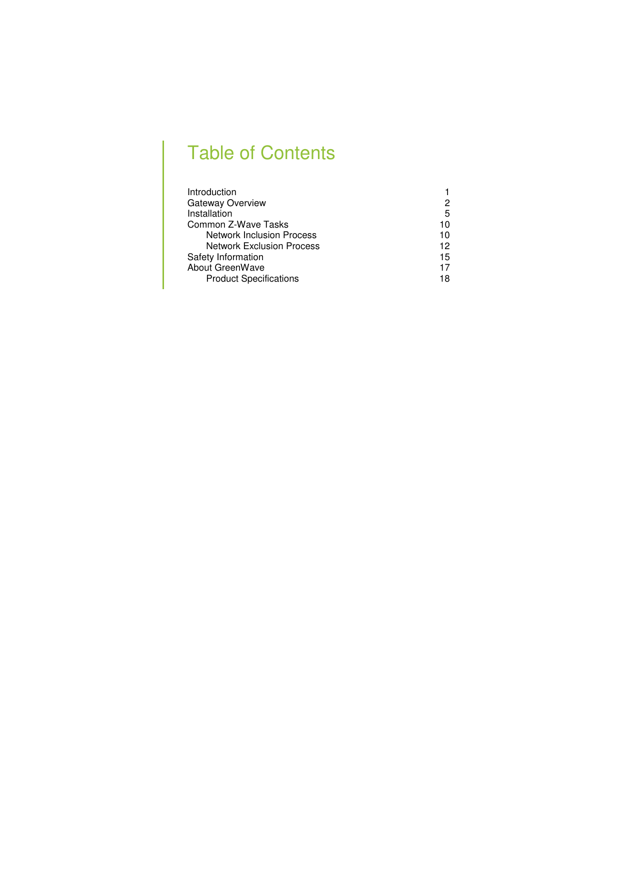   Table of Contents Introduction  1 Gateway Overview  2 Installation  5 Common Z-Wave Tasks  10 Network Inclusion Process  10 Network Exclusion Process  12 Safety Information  15 About GreenWave  17 Product Specifications  18  