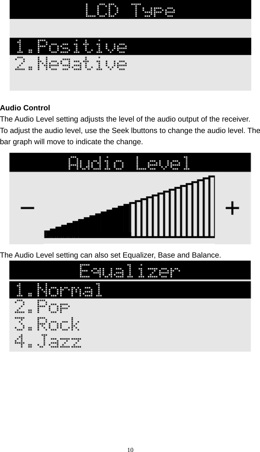  10  Audio Control The Audio Level setting adjusts the level of the audio output of the receiver. To adjust the audio level, use the Seek lbuttons to change the audio level. The bar graph will move to indicate the change.  The Audio Level setting can also set Equalizer, Base and Balance.   