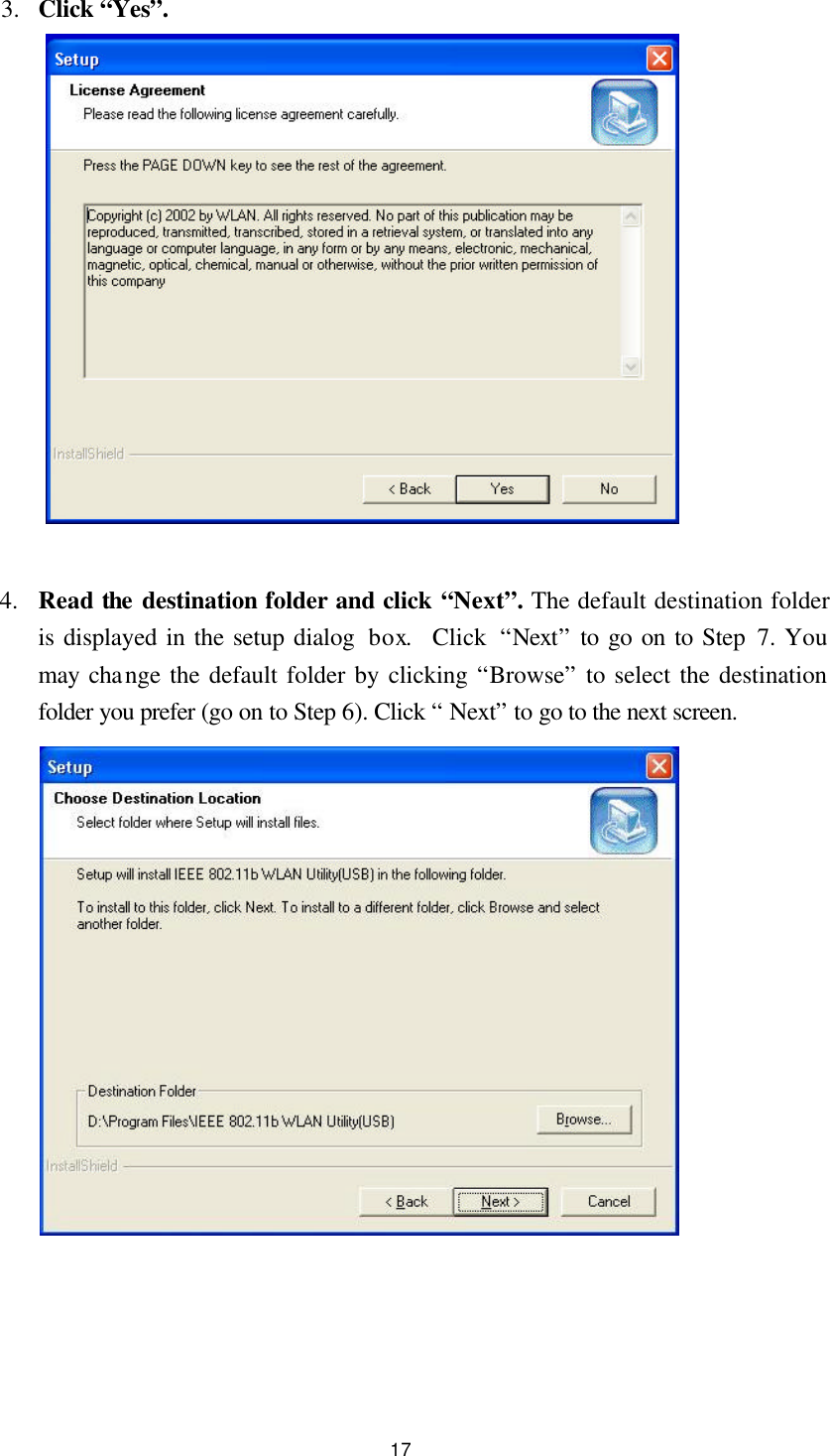  17 3.  Click “Yes”.                4.  Read the destination folder and click “Next”. The default destination folder is displayed in the setup dialog  box.  Click “Next” to go on to Step 7. You may change the default folder by clicking “Browse” to select the destination folder you prefer (go on to Step 6). Click “ Next” to go to the next screen.      