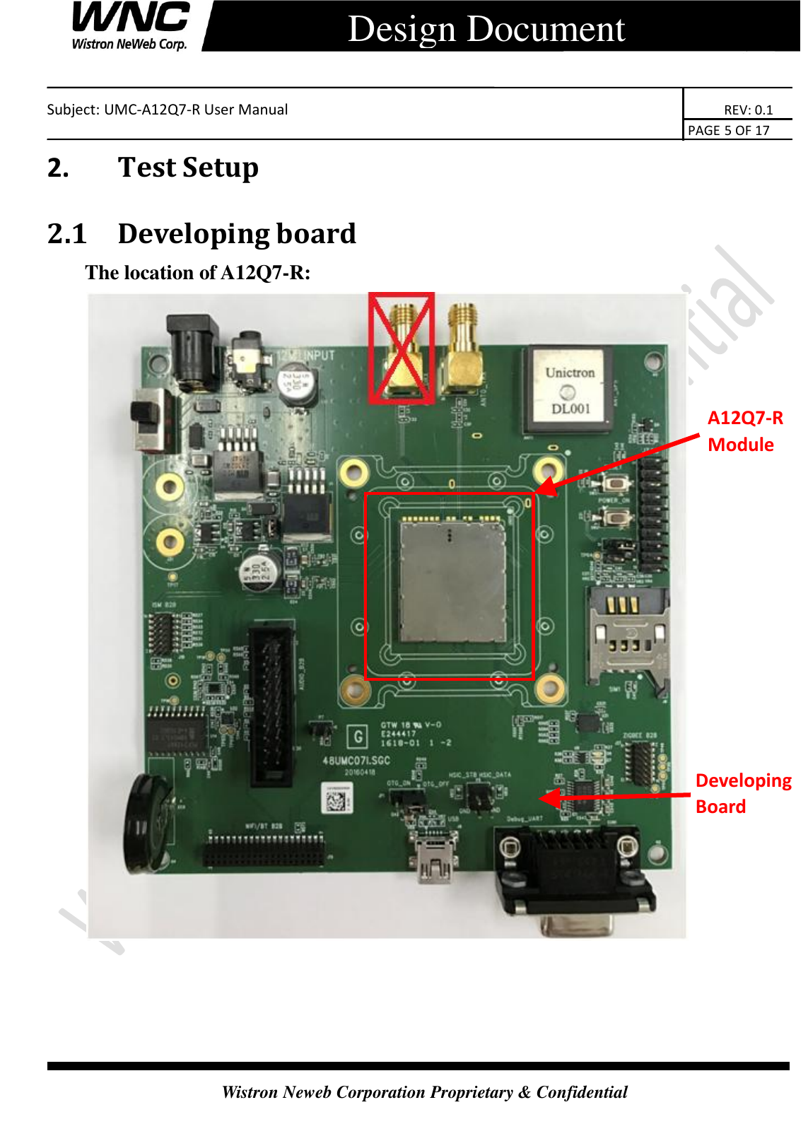    Subject: UMC-A12Q7-R User Manual                                                                      REV: 0.1                                                                                        PAGE 5 OF 17  Wistron Neweb Corporation Proprietary &amp; Confidential      Design Document 2.       Test Setup 2.1 Developing board The location of A12Q7-R:      A12Q7-R Module Developing Board 