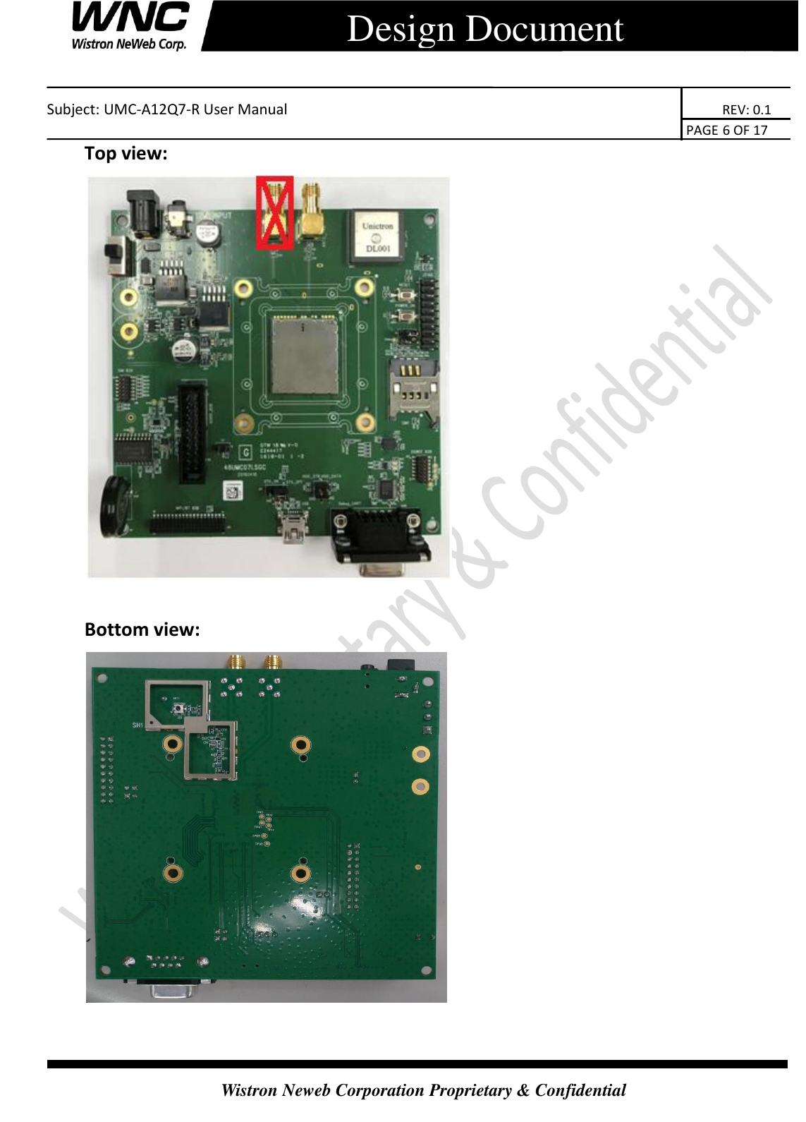    Subject: UMC-A12Q7-R User Manual                                                                      REV: 0.1                                                                                        PAGE 6 OF 17  Wistron Neweb Corporation Proprietary &amp; Confidential      Design Document Top view:   Bottom view:   