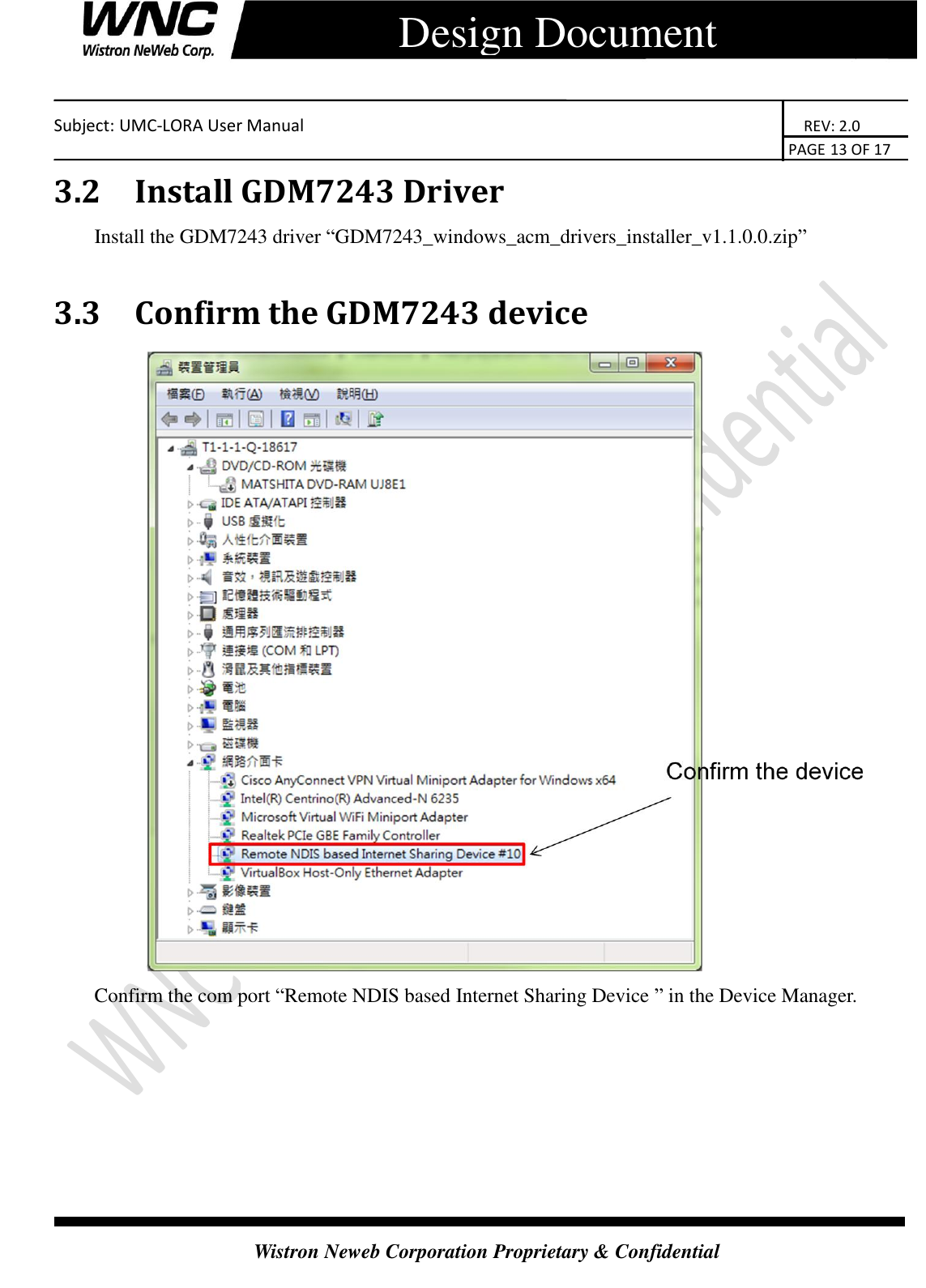    Subject: UMC-LORA User Manual                                                                      REV: 2.0                                                                                        PAGE 13 OF 17  Wistron Neweb Corporation Proprietary &amp; Confidential      Design Document 3.2 Install GDM7243 Driver Install the GDM7243 driver “GDM7243_windows_acm_drivers_installer_v1.1.0.0.zip”  3.3 Confirm the GDM7243 device    Confirm the com port “Remote NDIS based Internet Sharing Device ” in the Device Manager.   
