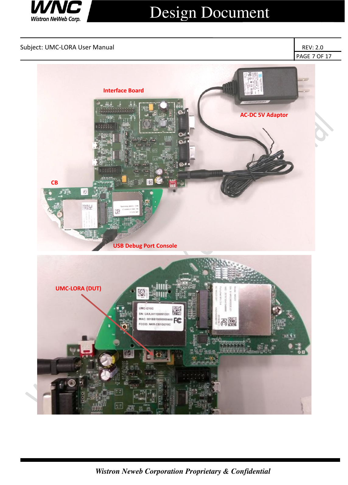    Subject: UMC-LORA User Manual                                                                      REV: 2.0                                                                                        PAGE 7 OF 17  Wistron Neweb Corporation Proprietary &amp; Confidential      Design Document      AC-DC 5V Adaptor Interface Board   CB USB Debug Port Console UMC-LORA (DUT) 
