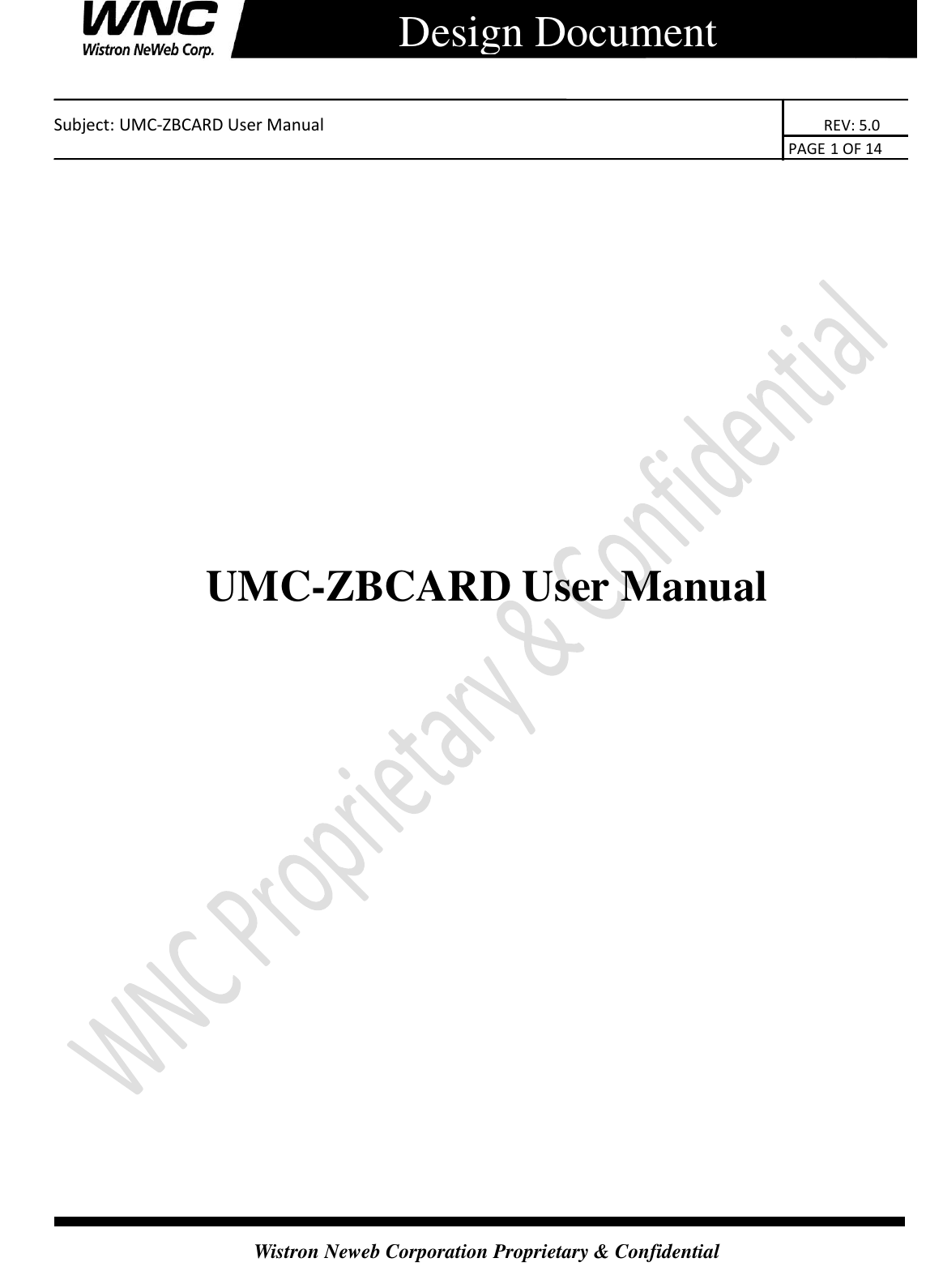    Subject: UMC-ZBCARD User Manual                                                                      REV: 5.0                                                                                        PAGE 1 OF 14  Wistron Neweb Corporation Proprietary &amp; Confidential      Design Document              UMC-ZBCARD User Manual               