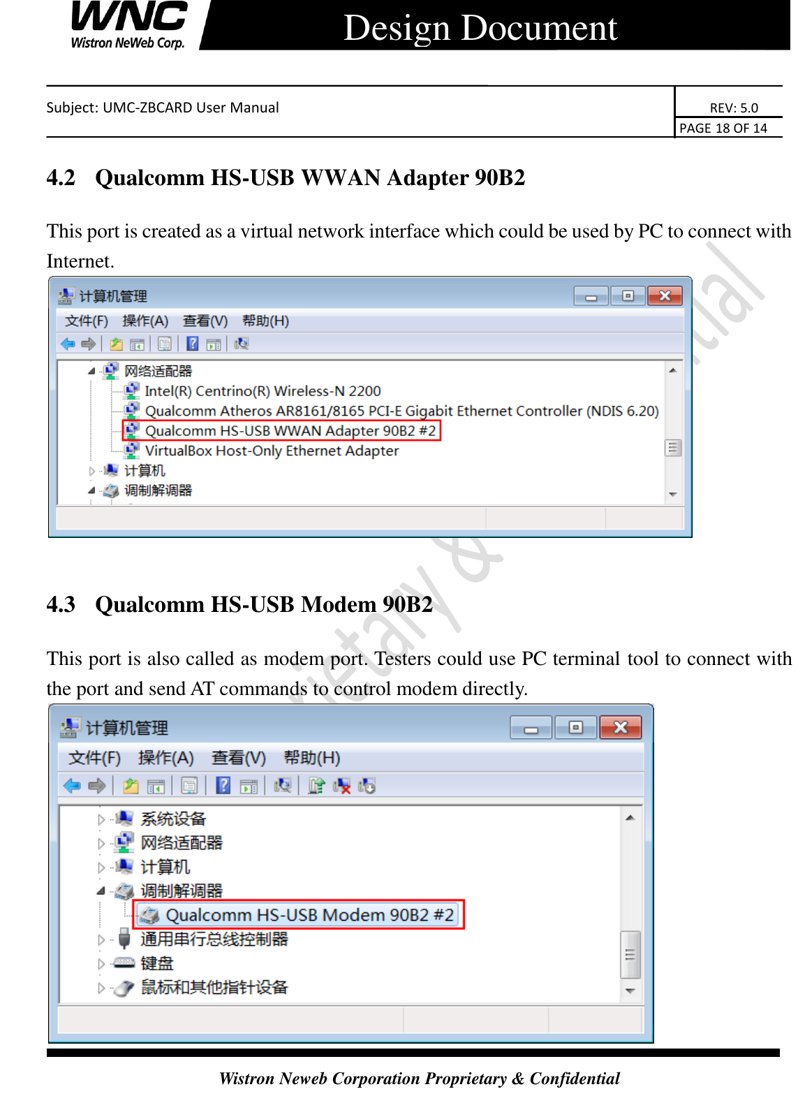    Subject: UMC-ZBCARD User Manual                                                                      REV: 5.0                                                                                        PAGE 18 OF 14  Wistron Neweb Corporation Proprietary &amp; Confidential      Design Document 4.2   Qualcomm HS-USB WWAN Adapter 90B2 This port is created as a virtual network interface which could be used by PC to connect with Internet.   4.3   Qualcomm HS-USB Modem 90B2 This port is also called as modem port. Testers could use PC terminal tool to connect with the port and send AT commands to control modem directly.  
