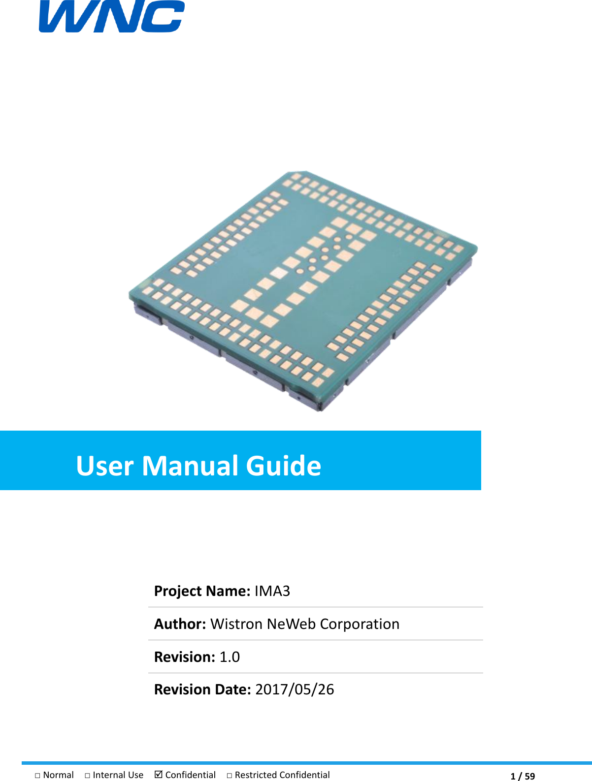  1 / 59 □ Normal  □ Internal Use   Confidential  □ Restricted Confidential                  User Manual Guide     Project Name: IMA3 Author: Wistron NeWeb Corporation Revision: 1.0 Revision Date: 2017/05/26  