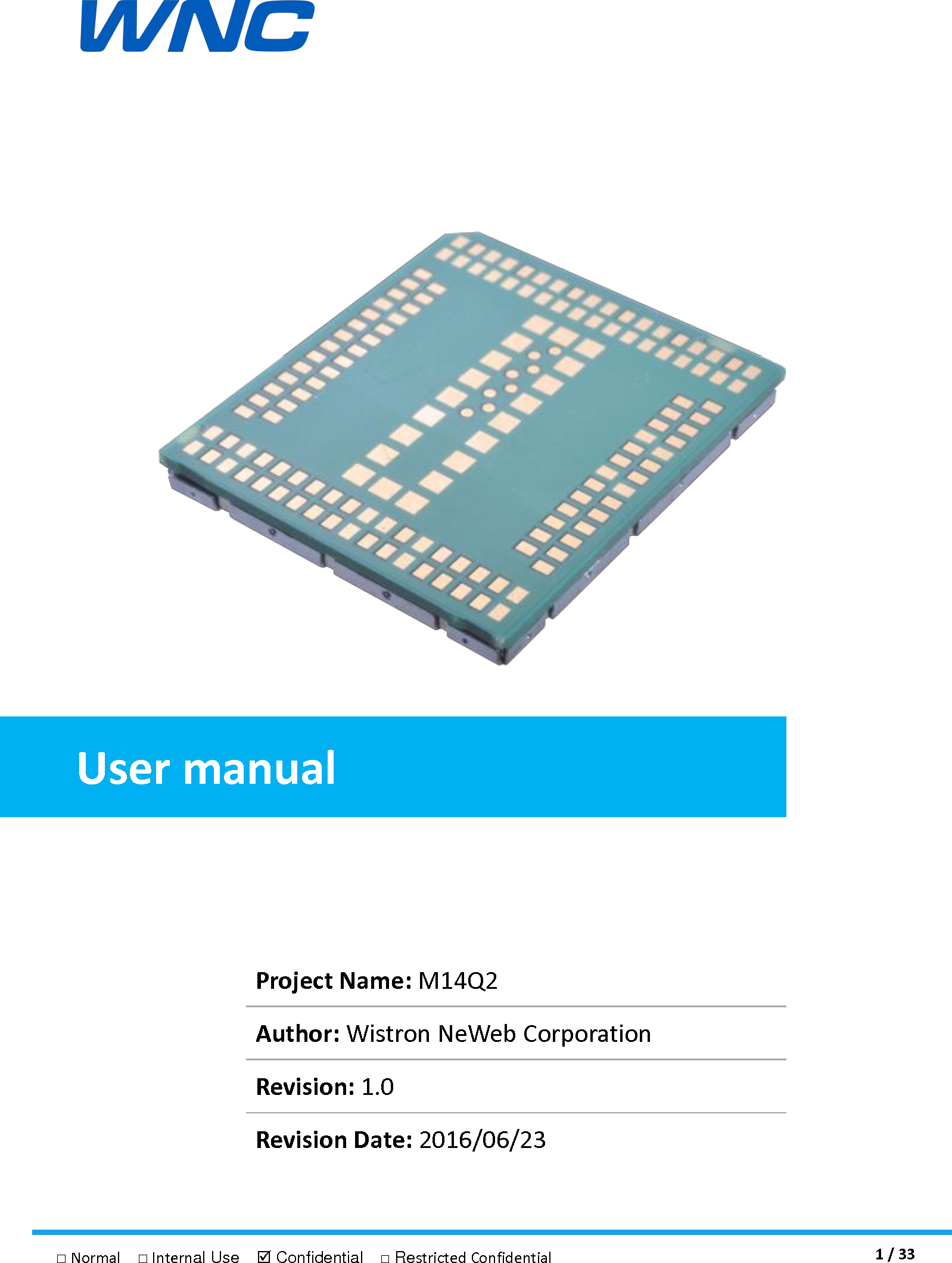  1 / 33 □ Normal  □ Internal Use   Confidential  □ Restricted Confidential                    User manual     Project Name: M14Q2 Author: Wistron NeWeb Corporation   Revision: 1.0 Revision Date: 2016/06/23     