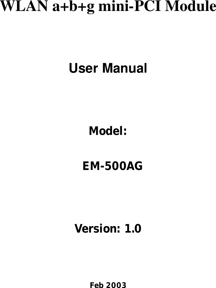 WLAN a+b+g mini-PCI Module User Manual Model:   EM-500AG Version: 1.0 Feb 2003 