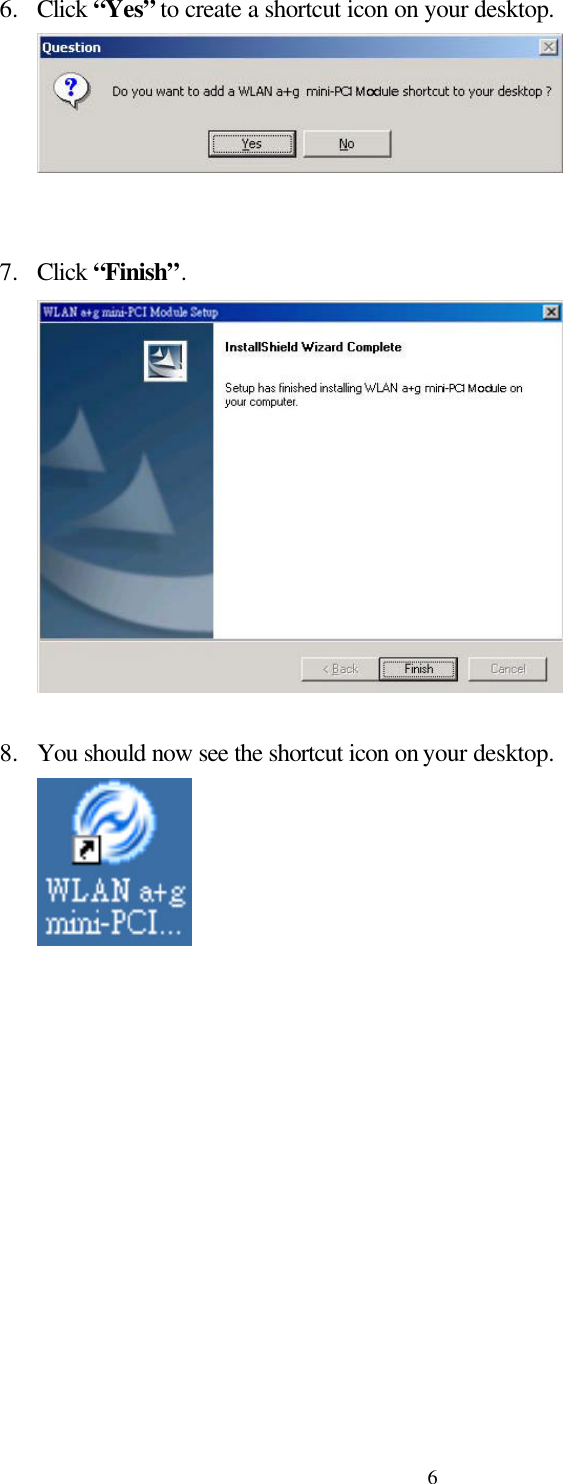  66.  Click “Yes” to create a shortcut icon on your desktop.    7.  Click “Finish”.   8.  You should now see the shortcut icon on your desktop.    