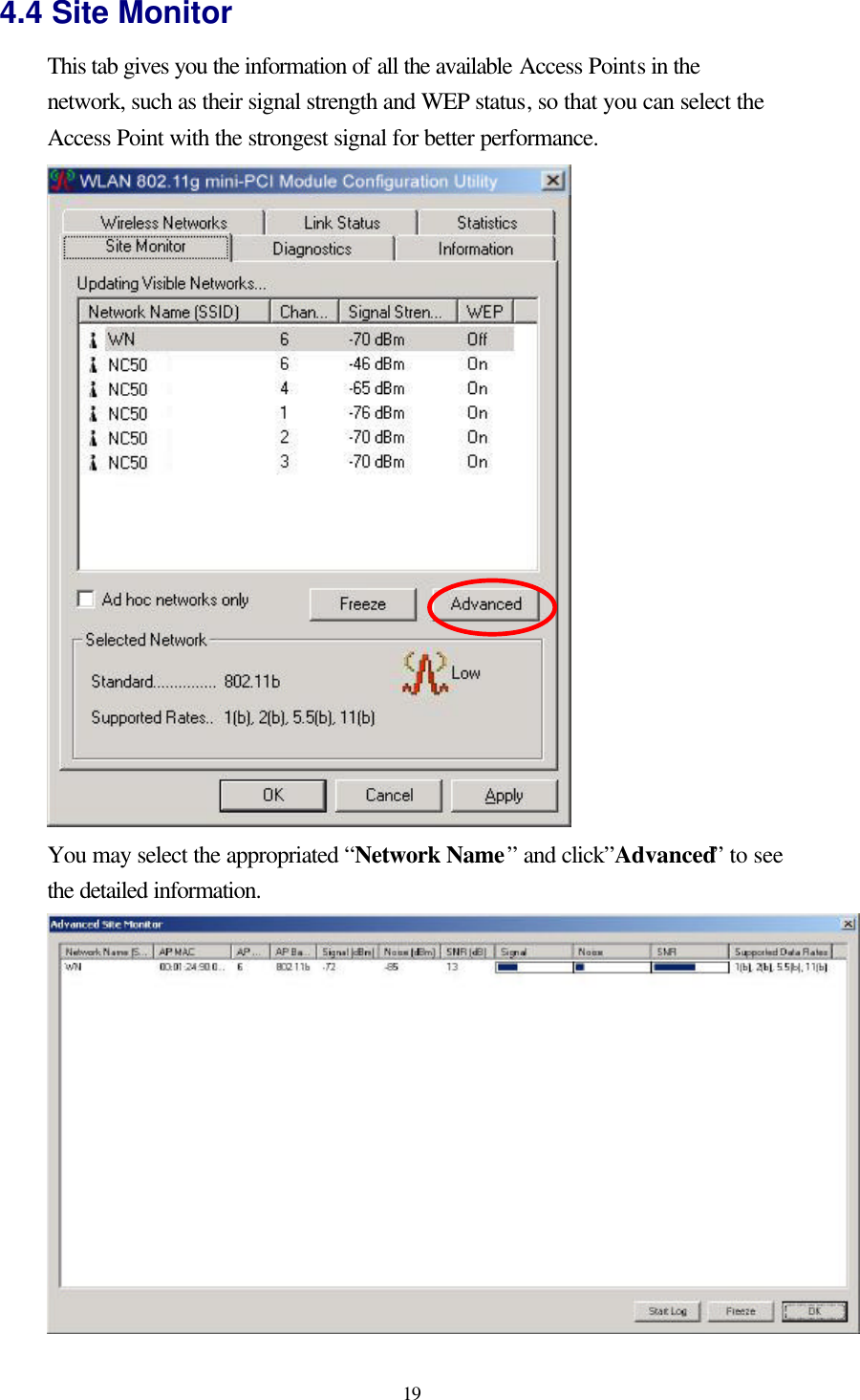  19 4.4 Site Monitor This tab gives you the information of all the available Access Points in the network, such as their signal strength and WEP status, so that you can select the Access Point with the strongest signal for better performance.         You may select the appropriated “Network Name” and click”Advanced” to see the detailed information.  