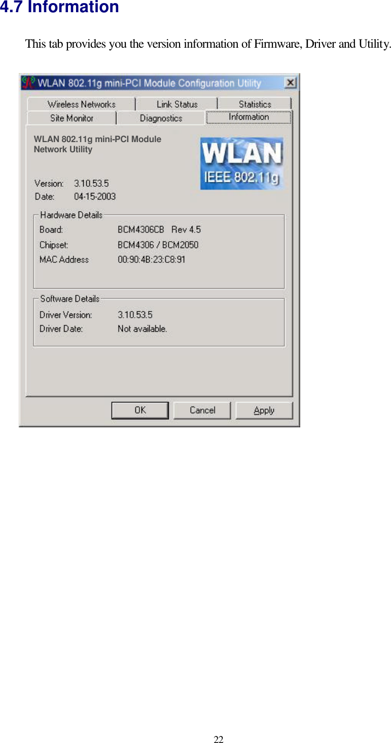  22 4.7 Information This tab provides you the version information of Firmware, Driver and Utility.      WLAN 802.11g mini-PCI Module Network Utility   