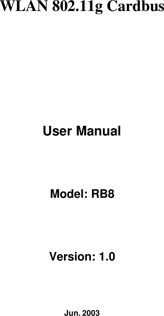 WLAN 802.11g Cardbus    User Manual Model: RB8 Version: 1.0 Jun. 2003 