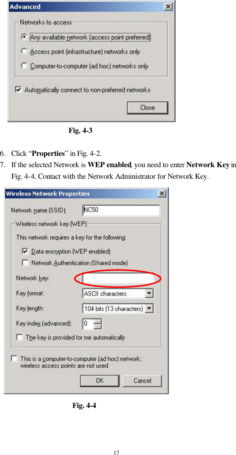  17                  Fig. 4-3  6.  Click “Properties” in Fig. 4-2. 7.  If the selected Network is WEP enabled, you need to enter Network Key in Fig. 4-4. Contact with the Network Administrator for Network Key.                     Fig. 4-4 